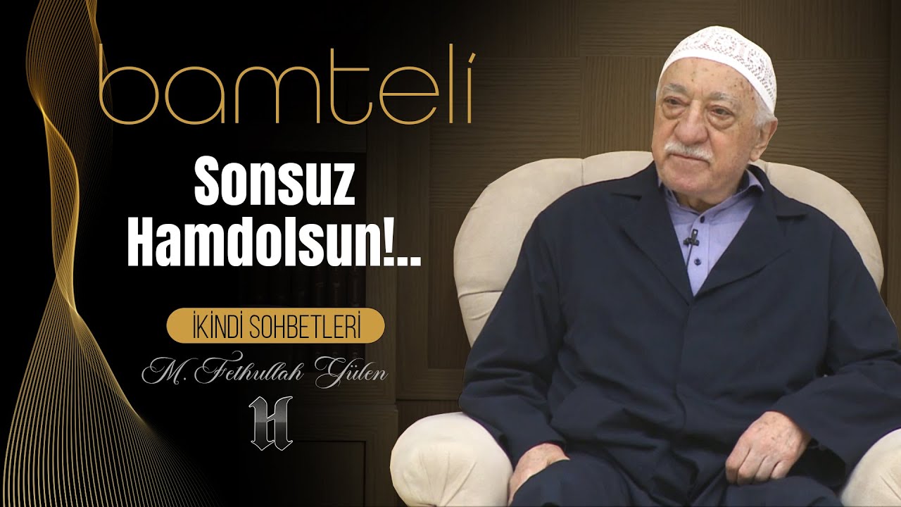 Bamteli | Sonsuz Hamdolsun!.. | M. Fethullah Gülen | (2019/02/18)