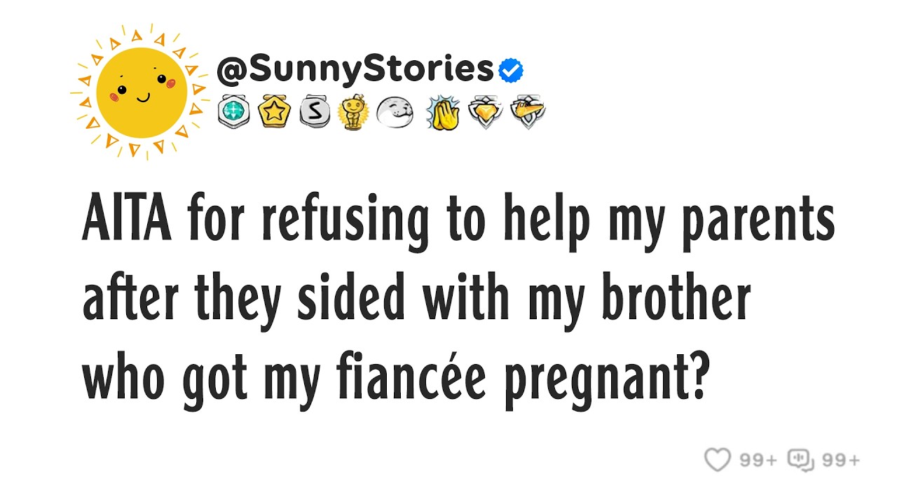 AITA for refusing to help my parents after they sided with my brother who got my fiancée pregnant?