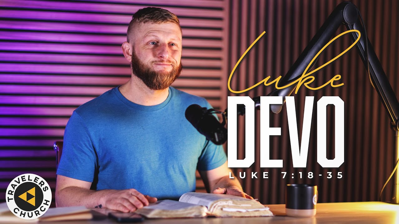 FINDING YOUR PURPOSE / Luke 7:18-35 DEVO / TRAVELERS CHURCH