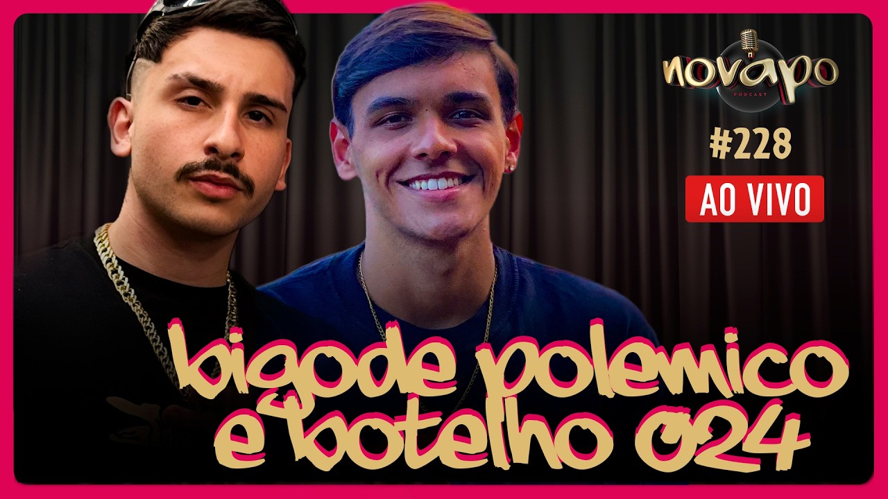 BIGODE POLÊMICO E BOTELHO 024 -  Podcast #228
