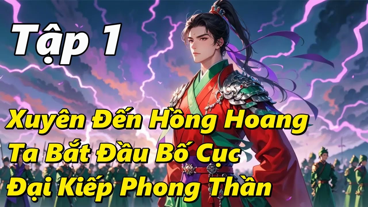 Xuyên Đến Hồng Hoang, Ta Bắt Đầu Bố Cục Đại Kiếp Phong Thần - Tập 1