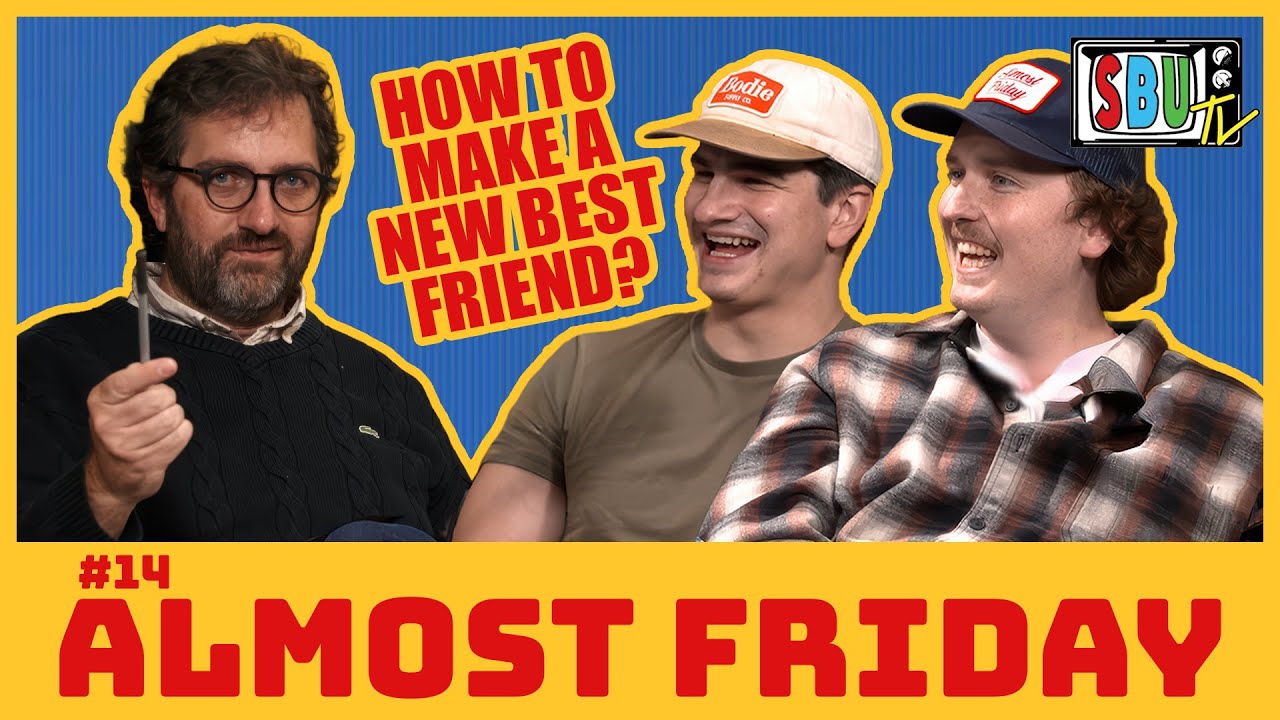 How Do I Make a New Best Friend? | Liam Cullagh & Will Angus (Almost Friday) | SBUTV | #14