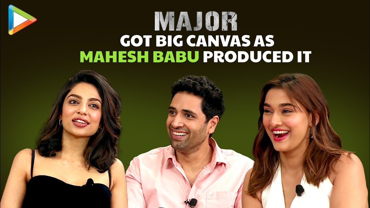 Adivi Sesh: “RRR has gone huge, ab SSS ki baari hai” | Major | Sobhita Dhulipala | Saiee Manjrekar