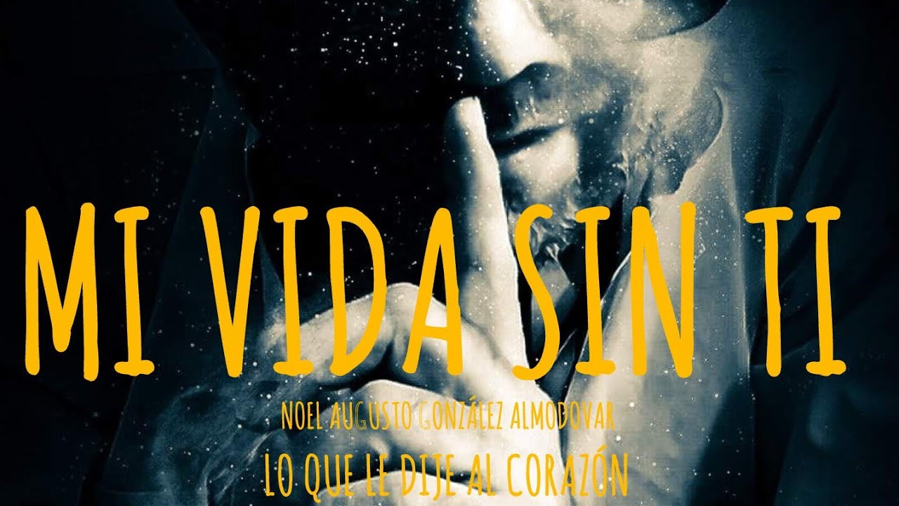 Mi nueva canción: Mi vida sin ti (Original music video) Song by Noel A González Almodovar 
