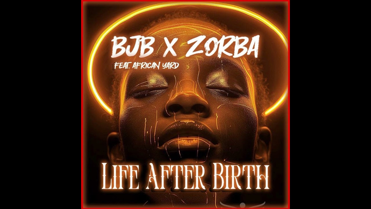 Bjb & Dj Zorba feat. African Yard - Life After Birth