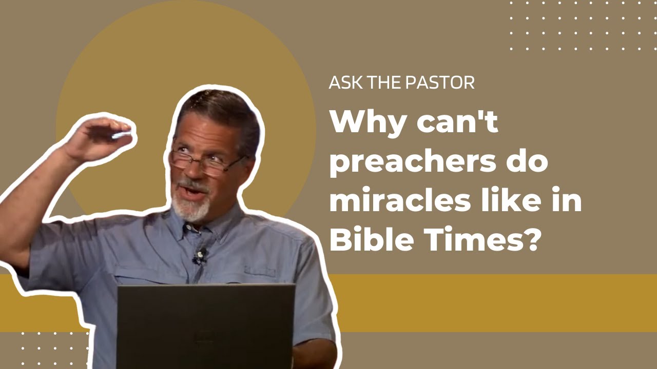 Why can't preachers do miracles like in Bible Times? | Ask the Pastor