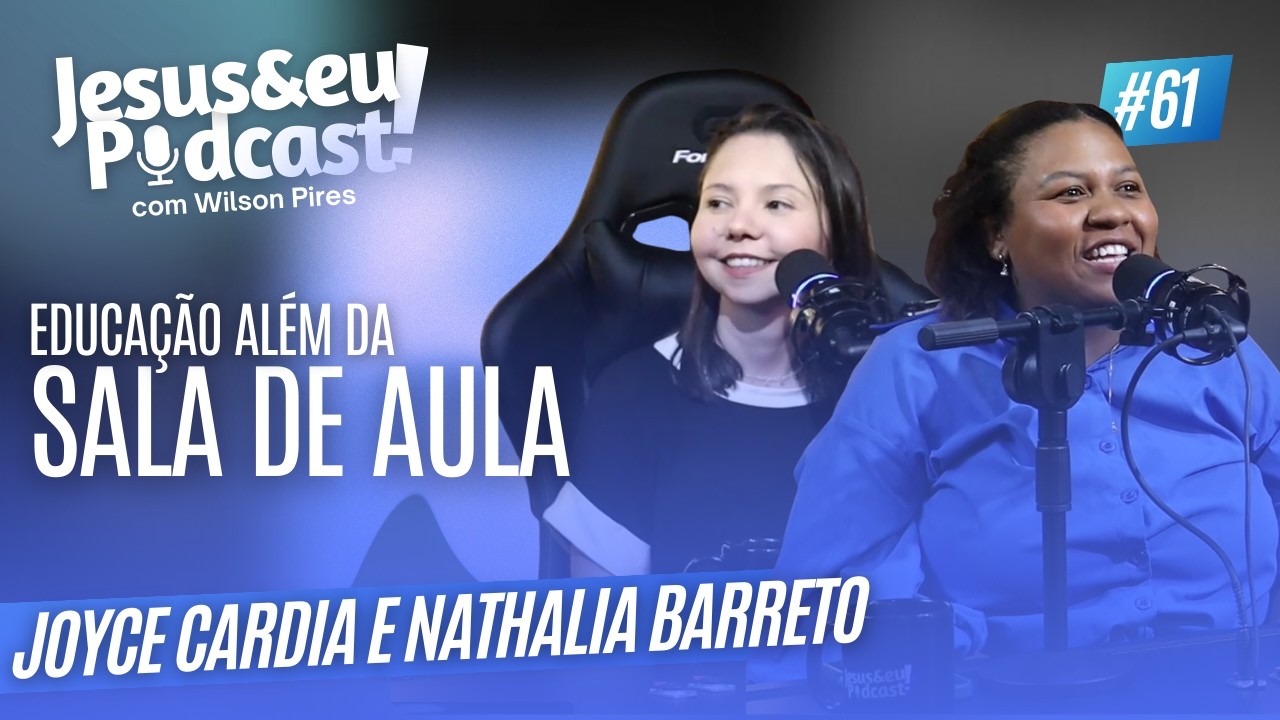 JOYCE CARDIA E NATHALIA BARRETO - JESUS & EU PODCAST #61
