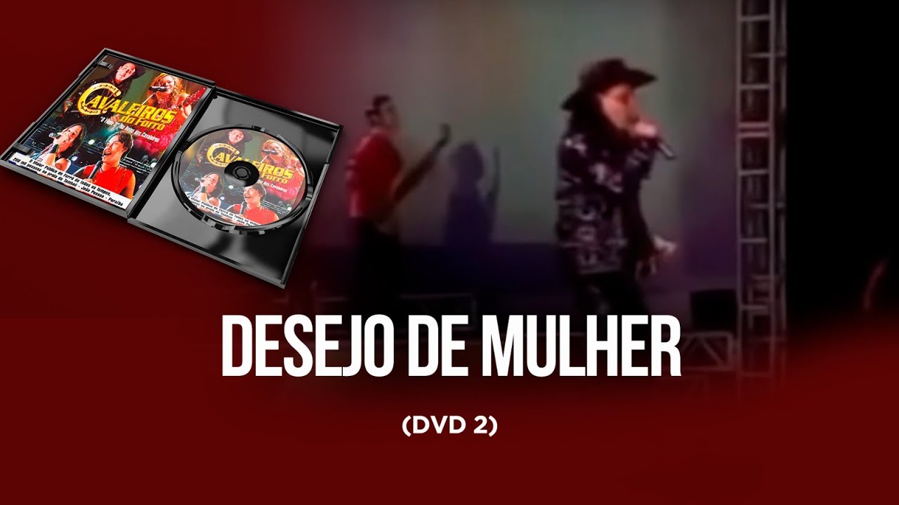 Desejo de mulher - DVD Cavaleiros do forró 2 (No reino dos Cavaleiros)