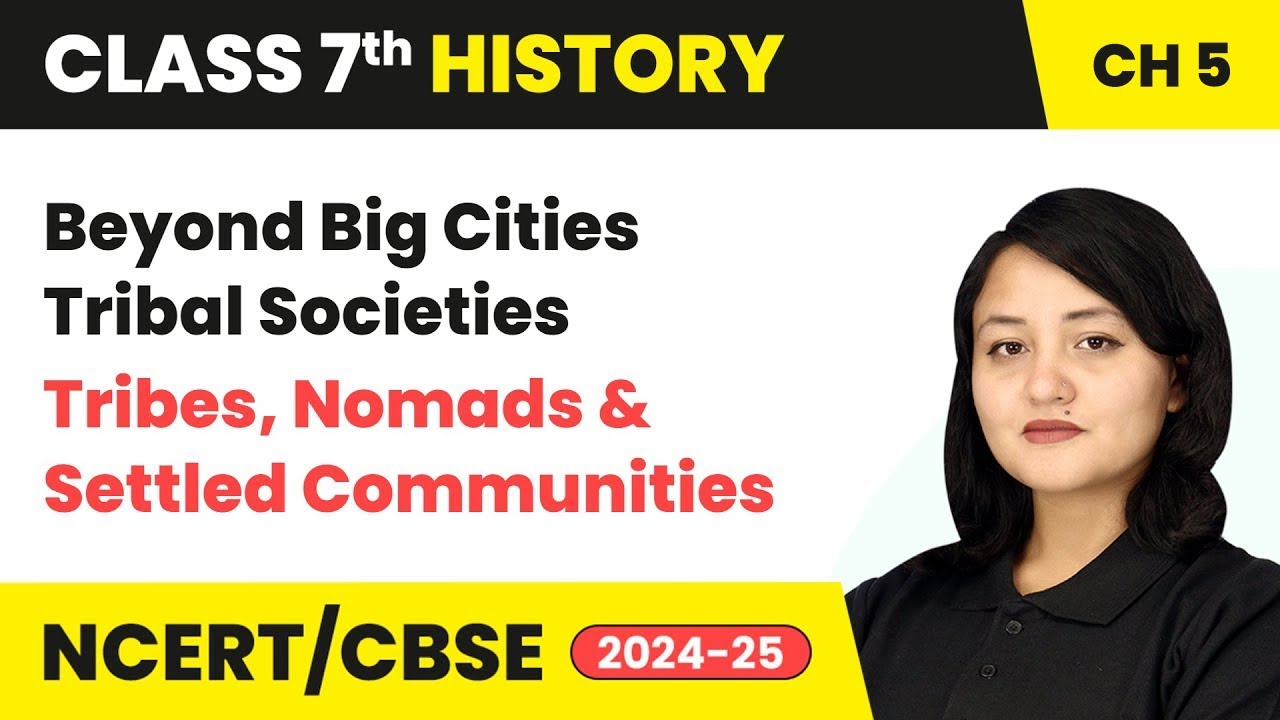 Beyond Big Cities: Tribal Societies - Tribes, Nomads & Settled Communities | Class 7 History Ch 5