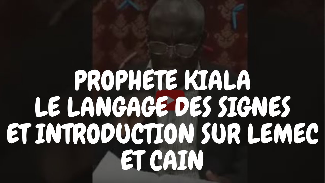 LE LANGAGE DES SIGNES PAR LE PROPHETE KIALA, INTRODUCTION SUR CAÏN ET LEMEC