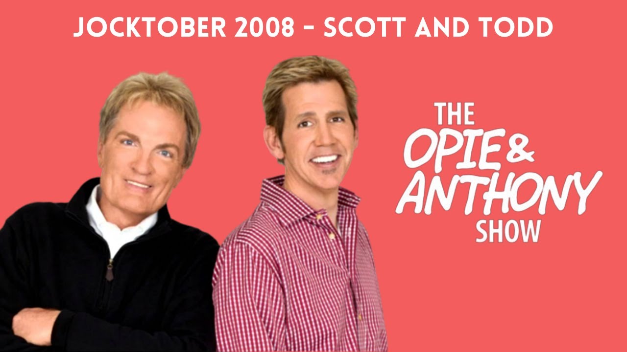 Opie & Anthony - Jocktober: The Scott and Todd Show (10/24/2008)