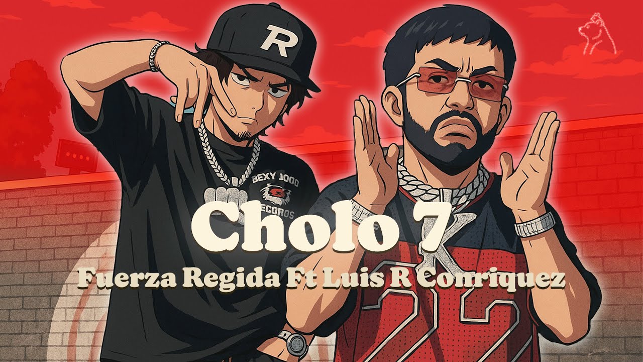 Fuerza Regida, Luis R Conriquez - CHOLO 7 (Letra/Lyrics)