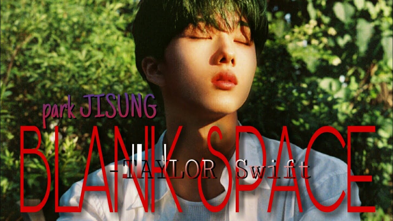 PARK JISUNG - BLANK SPACE - (TAYLOR Swift) - [fmv]