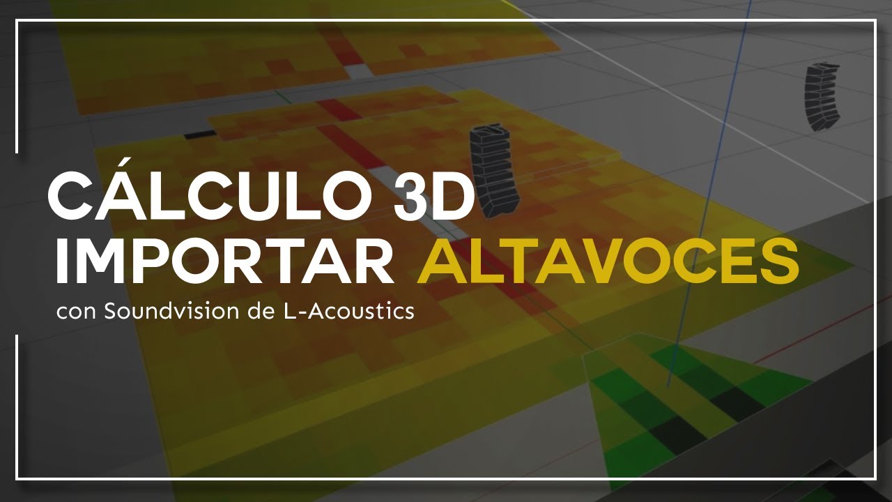 CÁLCULO Y PREDICCIÓN 3D PARA SISTEMAS DE AUDIO | IMPORTANDO ALTAVOCES en SOUNDVISION