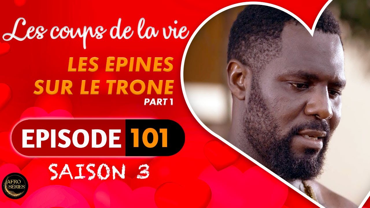 Les Coups de la Vie | LES EPINES SUR LE TRONE |  Part 1 | Saison 3