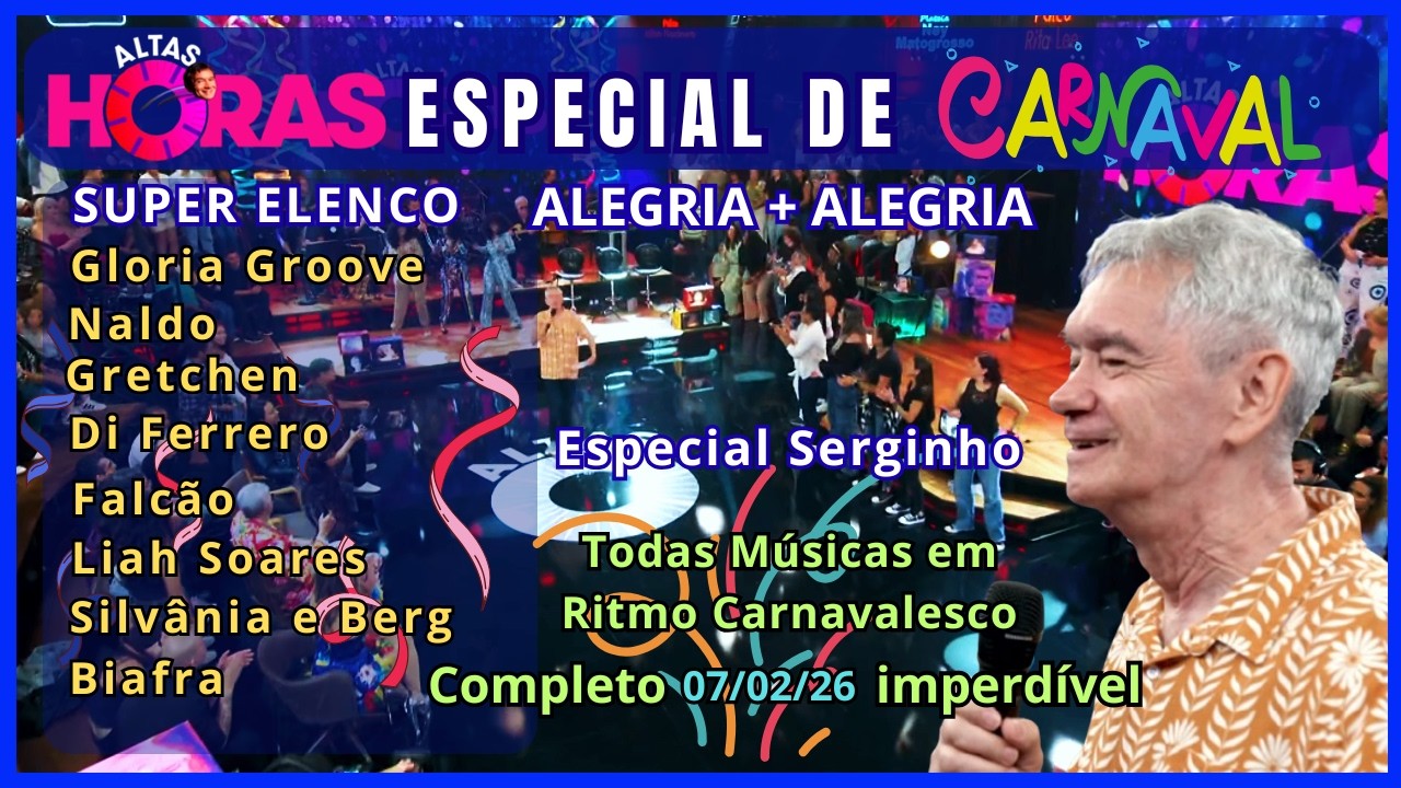 Altas Horas completo 07/02/26 Especial de Carnaval 2026 | Músicas em Ritmo Carnavalesco
