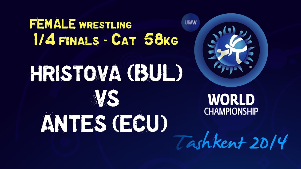 Quarterfinal - Female Wrestling 58 kg - M. HRISTOVA (BUL) vs L. ANTES (ECU) - Tashkent 2014