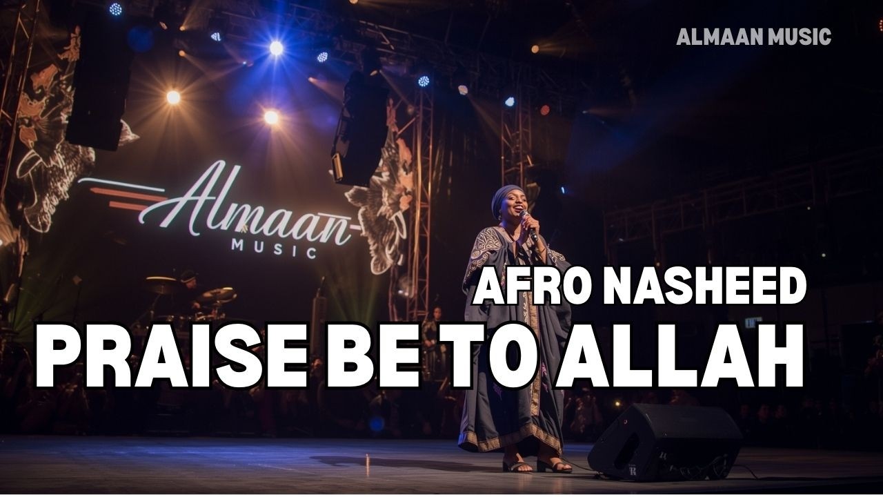 PRAISE BE TO ALLAH (Alhamdulillah) | Official Afro-Soul Nasheed 2026