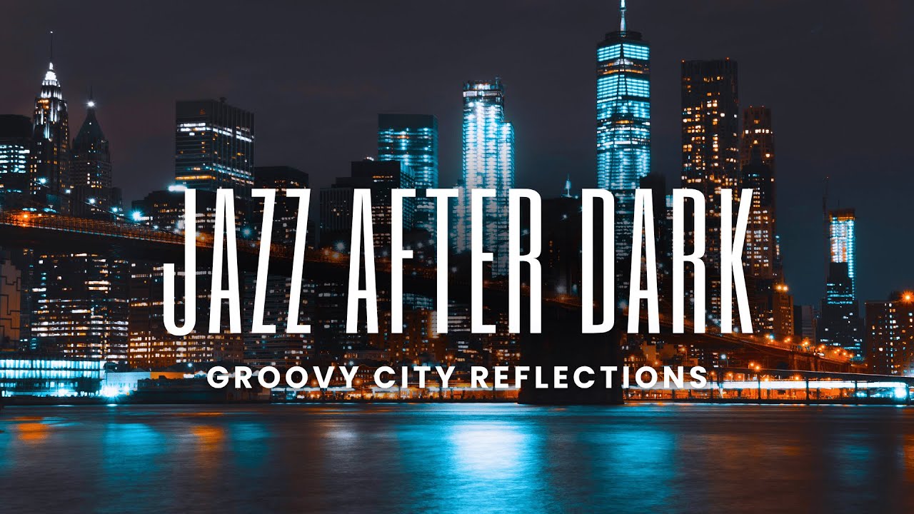 Jazz After Dark | Smooth Grooves & Soulful Vibes for Late Nights