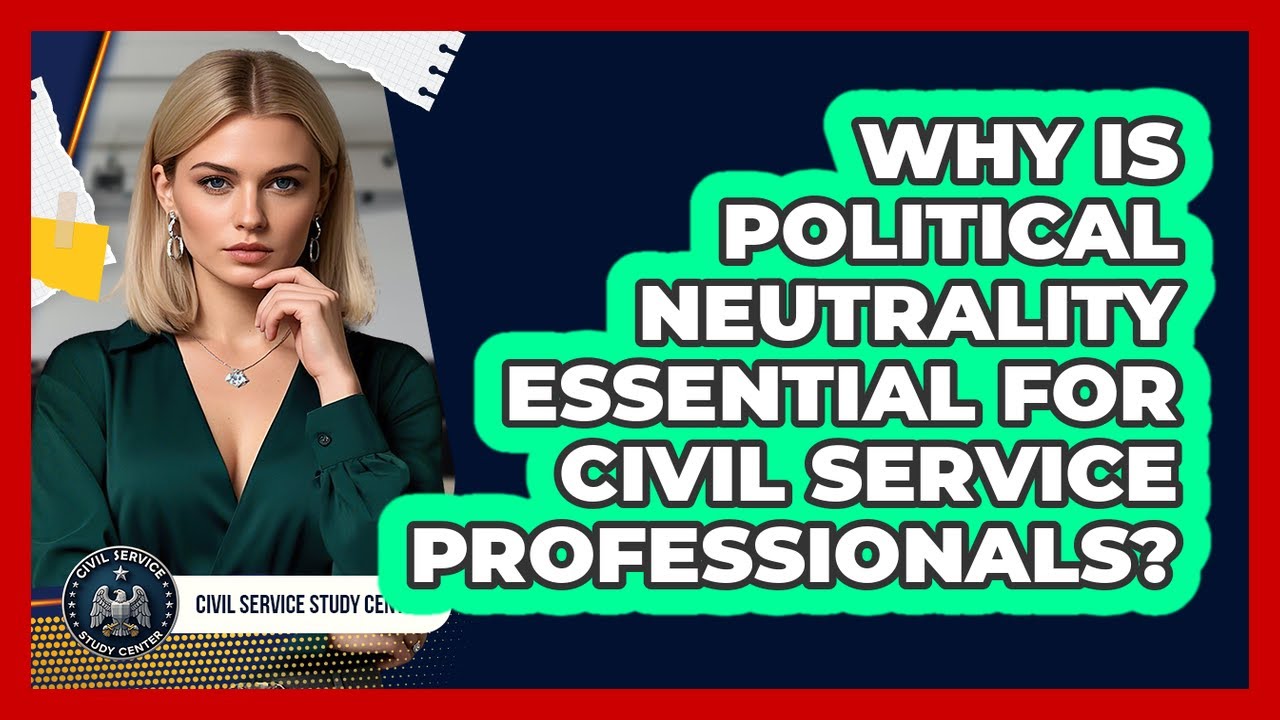Why Is Political Neutrality Essential For Civil Service Professionals? - Civil Service Study Center
