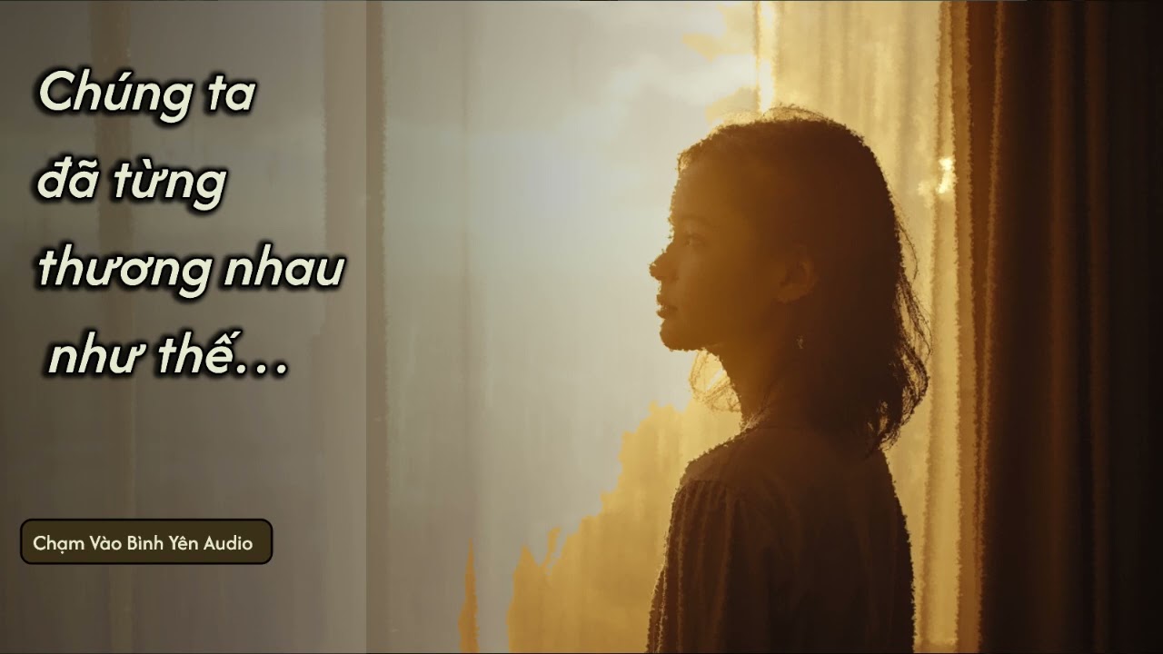 Chúng ta đã từng thương nhau như thế… | Truyện Audio Chữa Lành – Chạm Vào Bình Yên