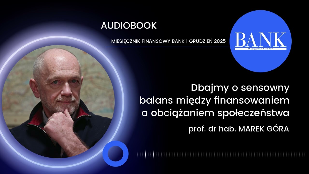 Marek Góra, Dbajmy o sensowny balans między finansowaniem a obciążaniem społeczeństwa: BANK 12/2025
