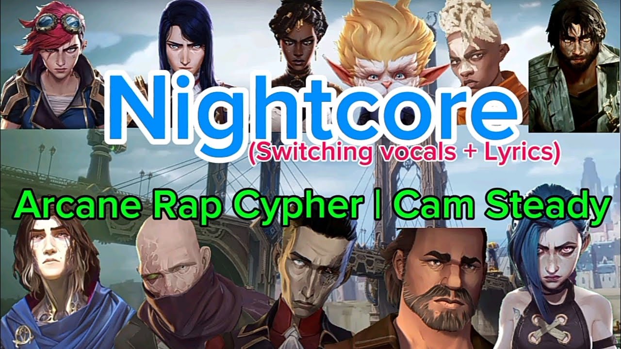 Arcane rap cypher | Cam Steady ft. Chi-Chi and more - Nightcore (switching vocals + lyrics)