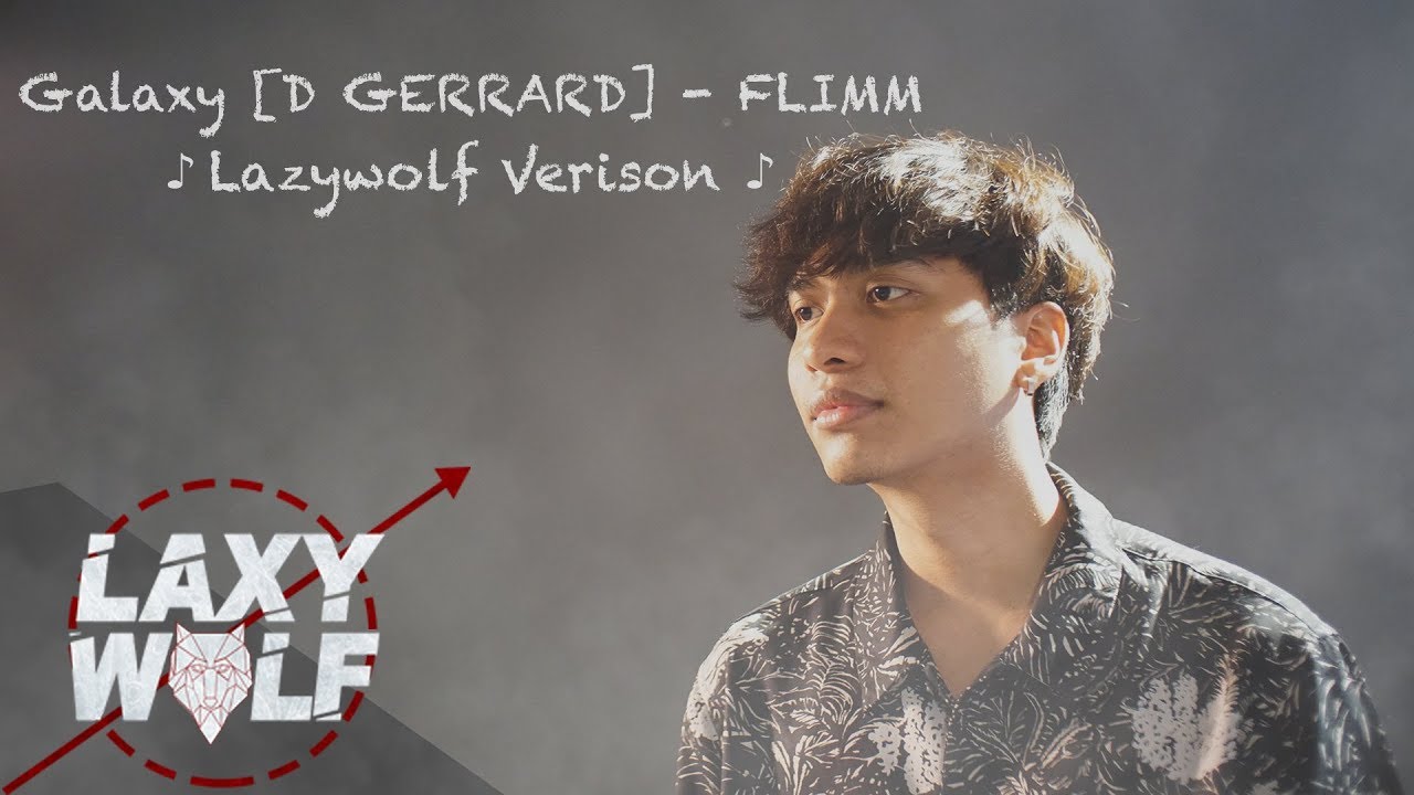 Galaxy [D GERRARD ft  Kob The X Factor]  FILMM【Cover】 ♪Lazywolf Verison♪