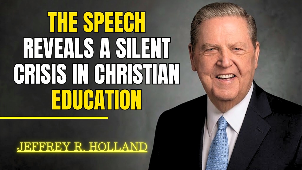 Jeffrey R  Holland - The Speech Reveals a Silent Crisis in Christian Education