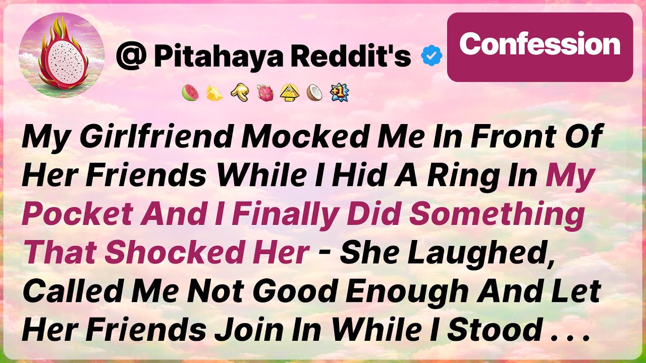 My Girlfriend Mocked Me In Front Of Her Friends While I Hid A Ring In My Pocket And - Reddit Stories