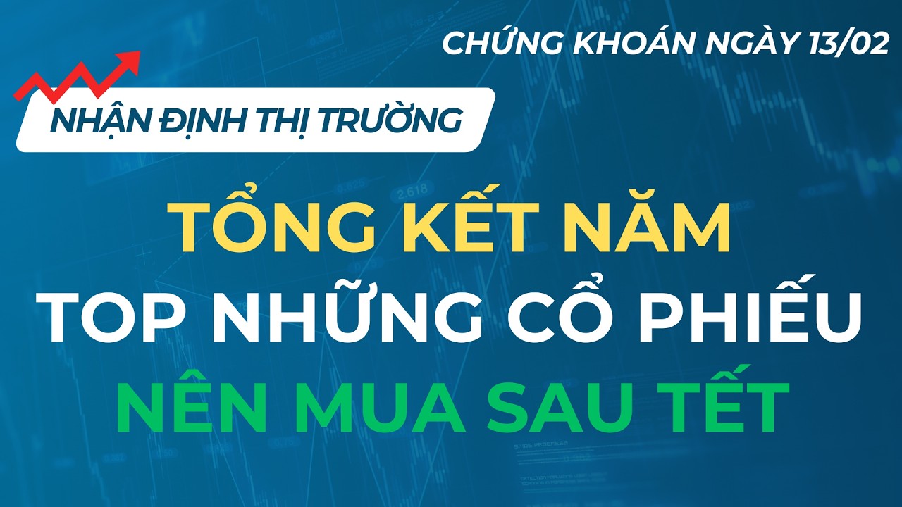 NHÓM CỔ PHIẾU NÀO ĐÁNG ĐẦU TƯ NHẤT SAU TẾT? | CHỨNG KHOÁN NGÀY 13/02