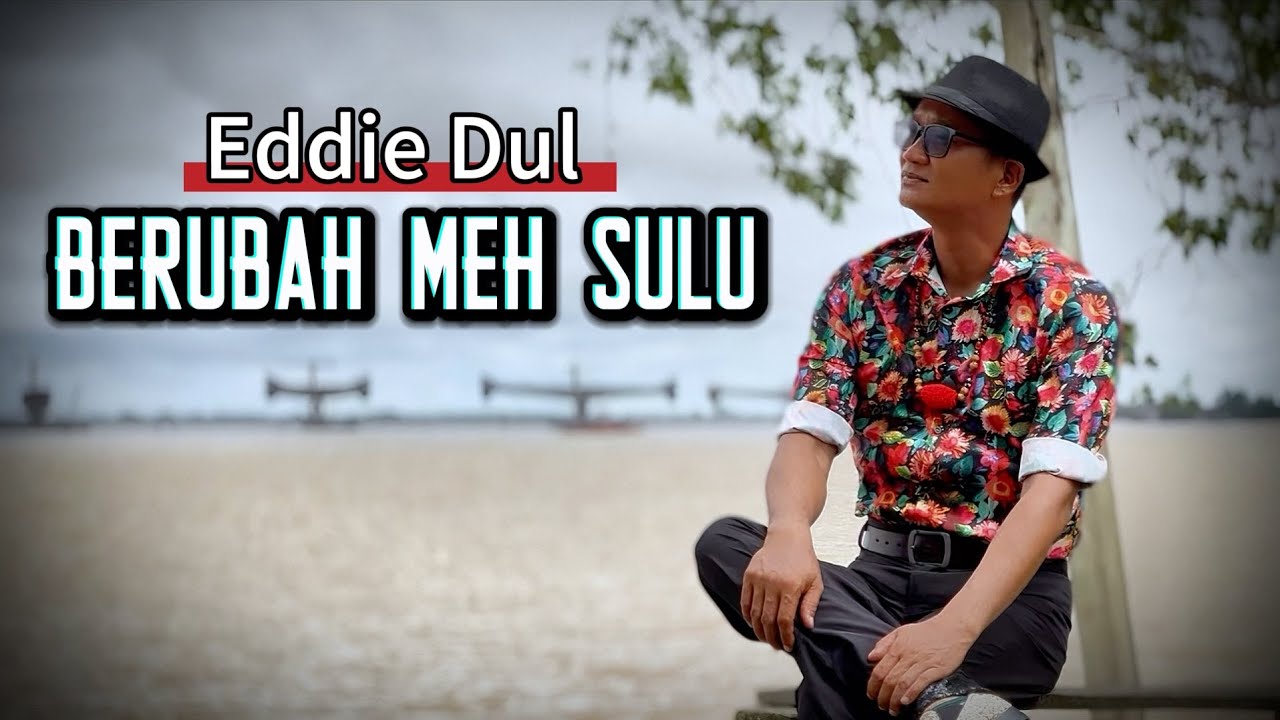 Berubah Meh Sulu - Eddie Dul ( Official Music Video )