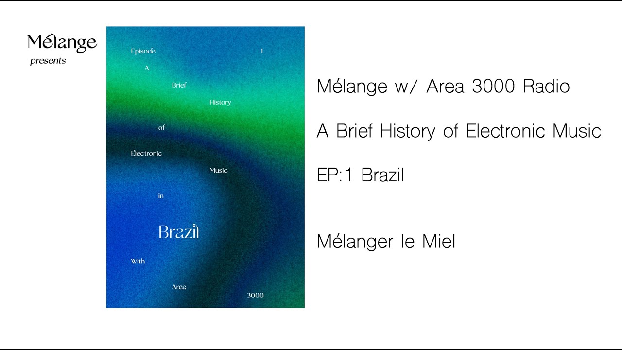 M&eacute;lange - A Brief History of Electronic Music : Ep. 1 Brazil w/ Area 3000 Radio