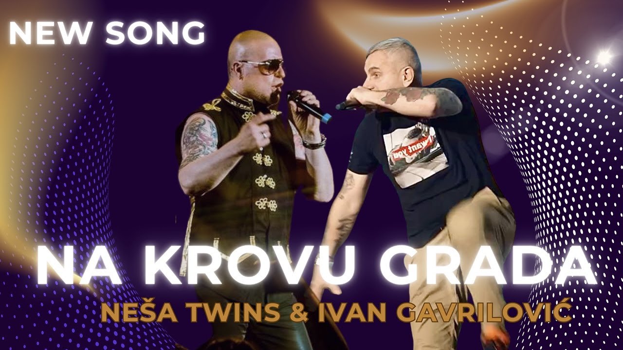 NESA TWINS I IVAN GAVRILOVIC - NA KROVU GRADA (OFFICIAL VIDEO)