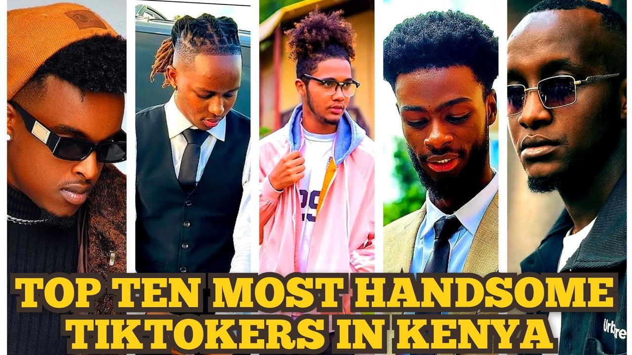 TOP TEN MOST HANDSOME TIKTOKERS IN KENYA