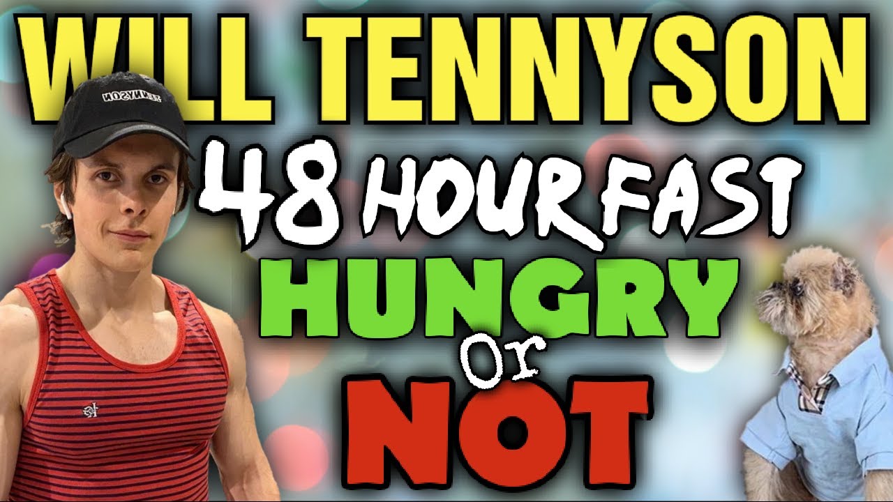 Will Tennyson || 48 hour fast || Hungry or Not???