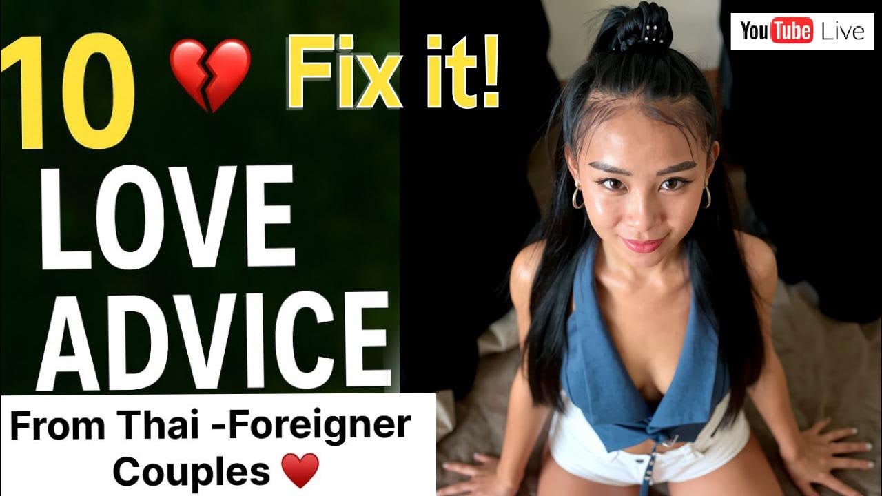“10 Love Advice from Thai–Foreigner Couples(HOW TO SOLVE PROBLEMS TOGETHER)”💔to💝!