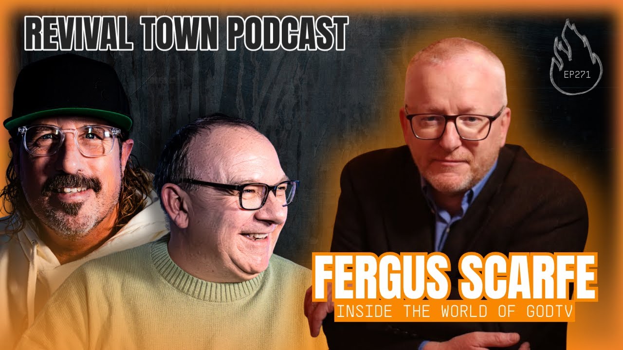 INSIDE THE WORLD OF GOD TV - FERGUS SCARFE  I  REVIVAL TOWN PODCAST
