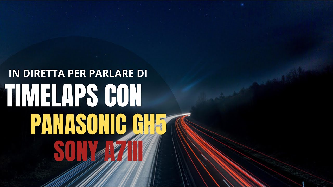 COME REALIZZARE TIME LAPSE CON SONY A7III & GH5