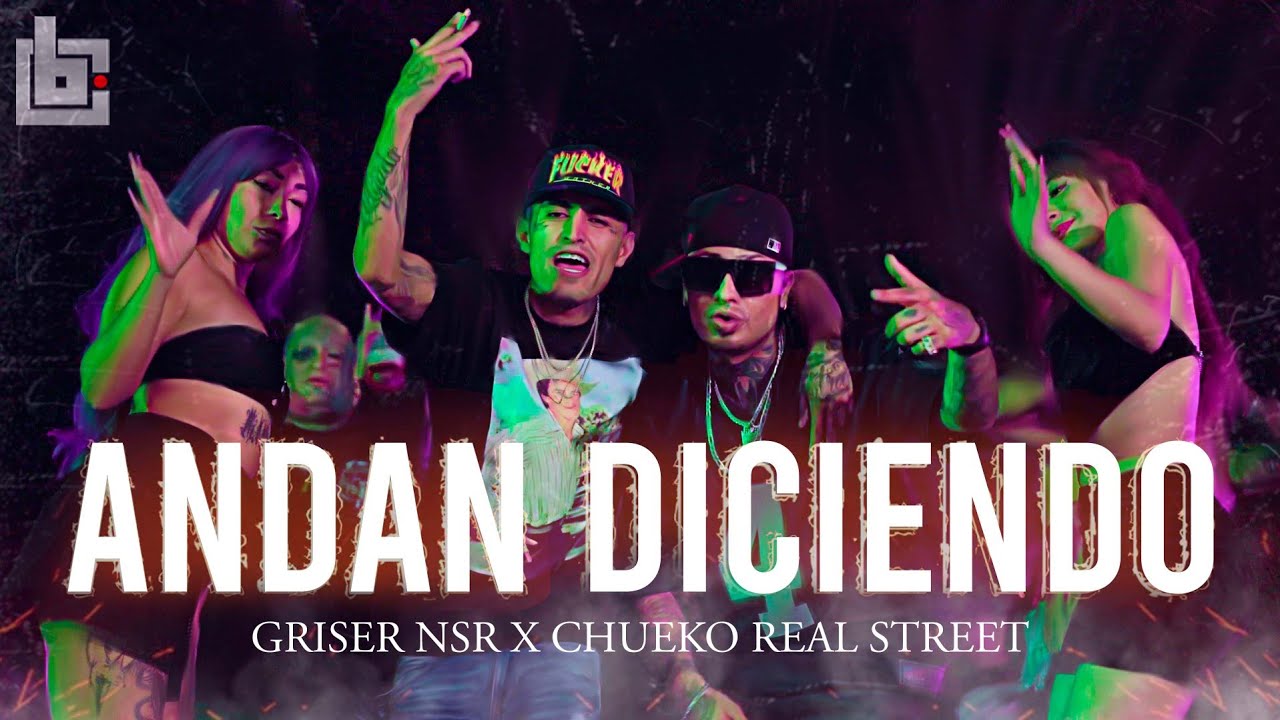 Griser Nsr  X Chueko Real Street - Andan Diciendo (Video Oficial)