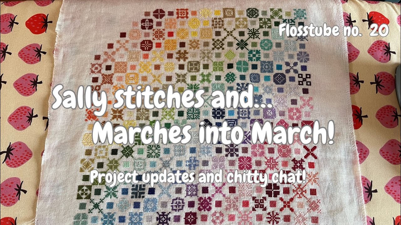 Flosstube no. 20: Sally stitches and…marches into March!