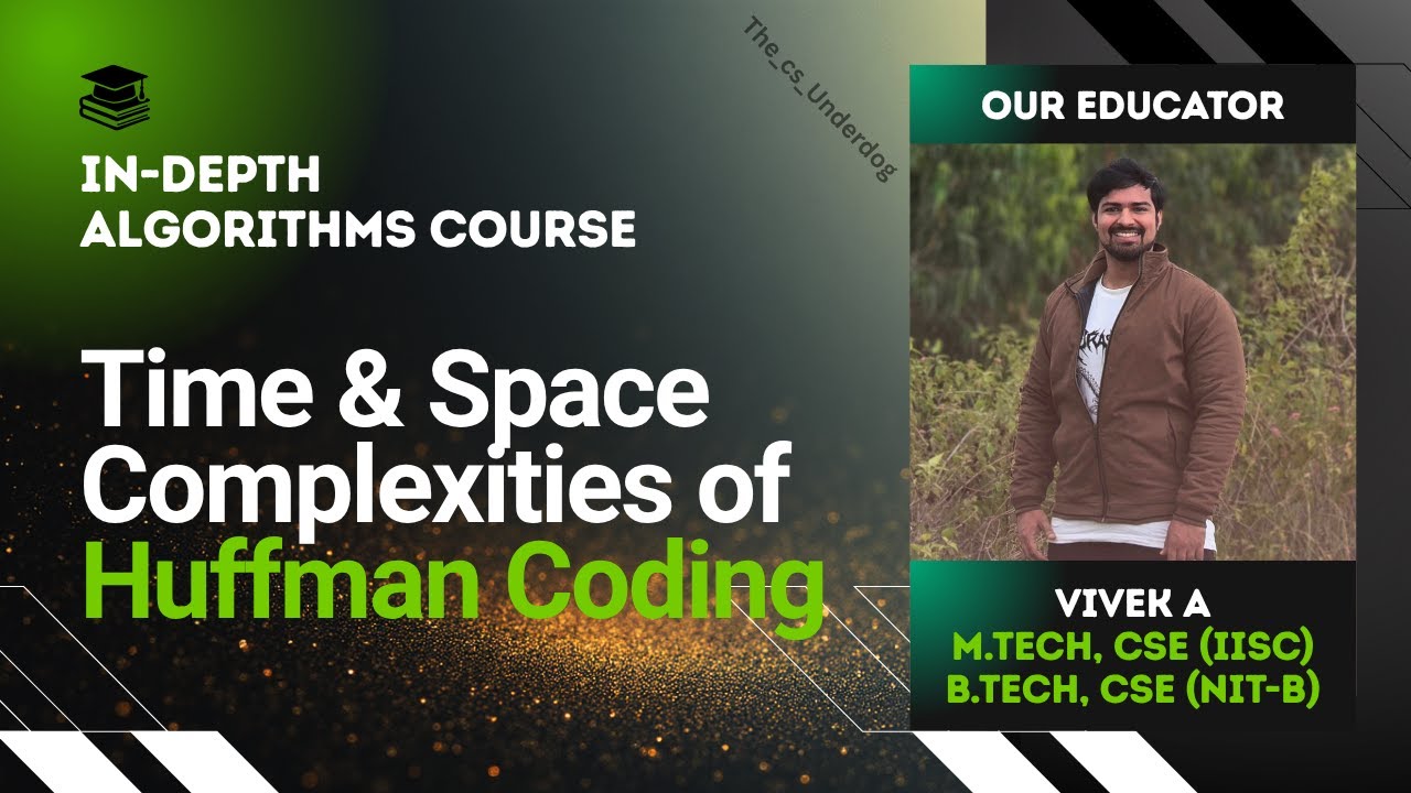 Time and Space Complexities of Huffman Coding | Algorithms Lecture 39 | The cs Underdog
