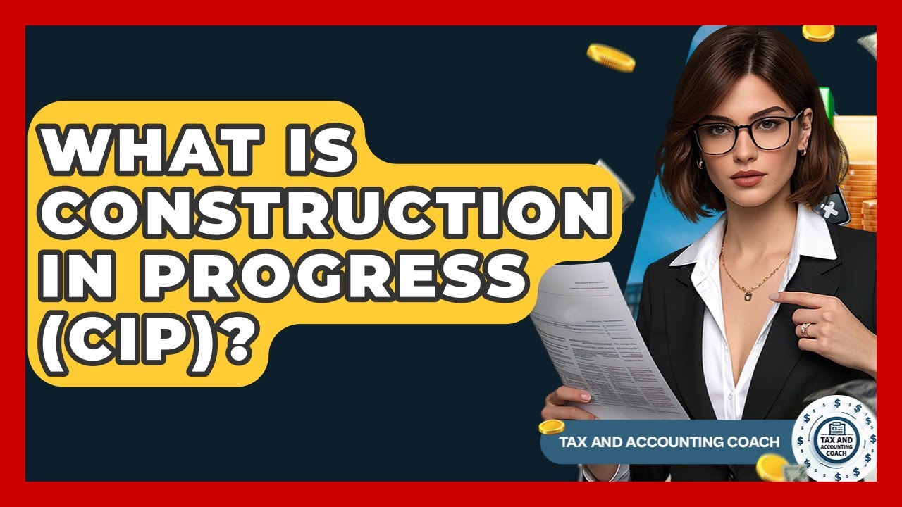 What Is Construction In Progress (CIP)? - Tax and Accounting Coach