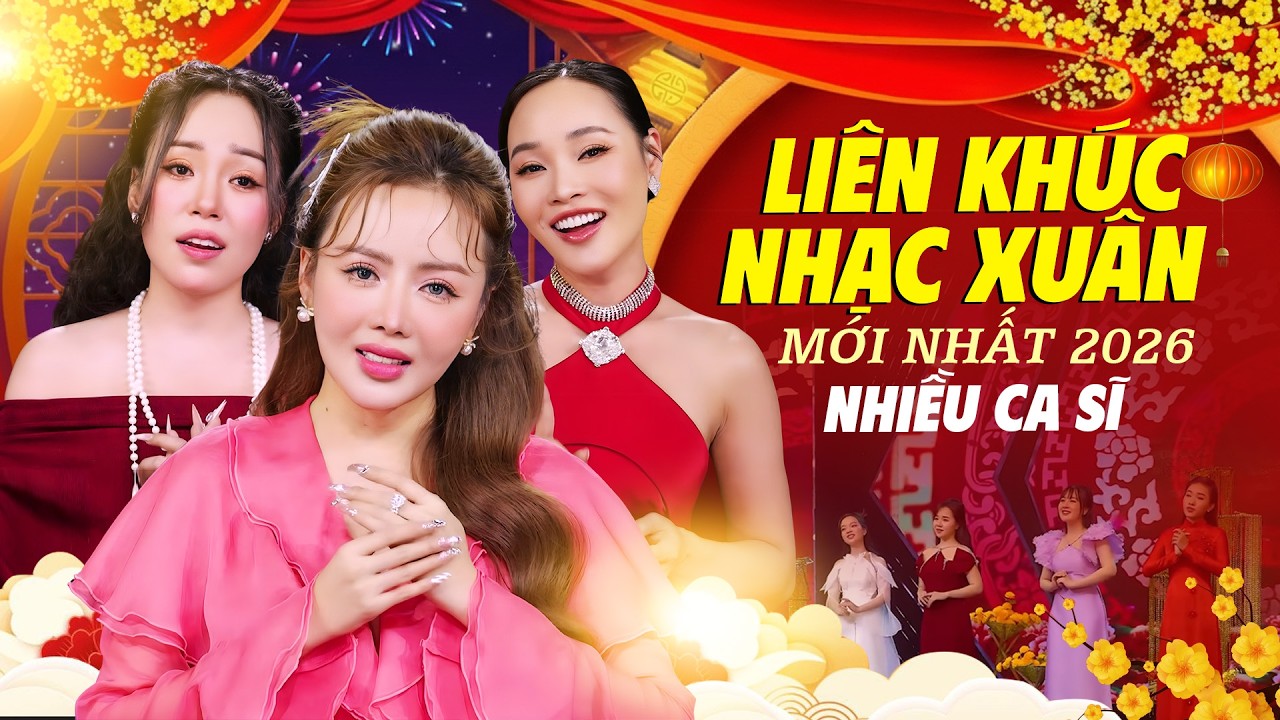 Liên Khúc Nhạc Xuân Hay Nhất 2026 – Nhiều Ca Sĩ Cất Giọng Là Không Khí Tết Tràn Ngập