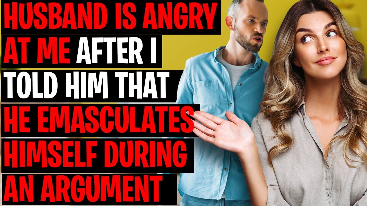 Husband Is Angry At Me After I Told Him That He Emasculates Himself During An Argument r/AITA