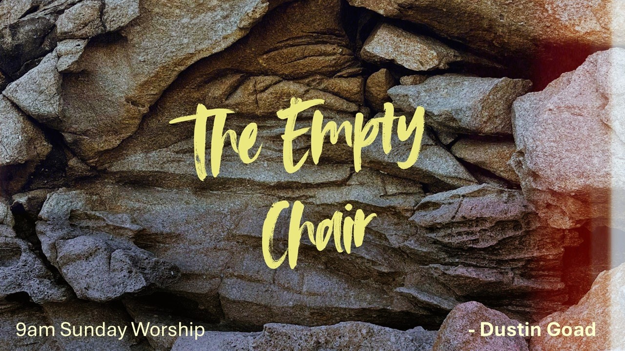 The Empty Chair - Dustin Goad | Lake Road Church of Christ