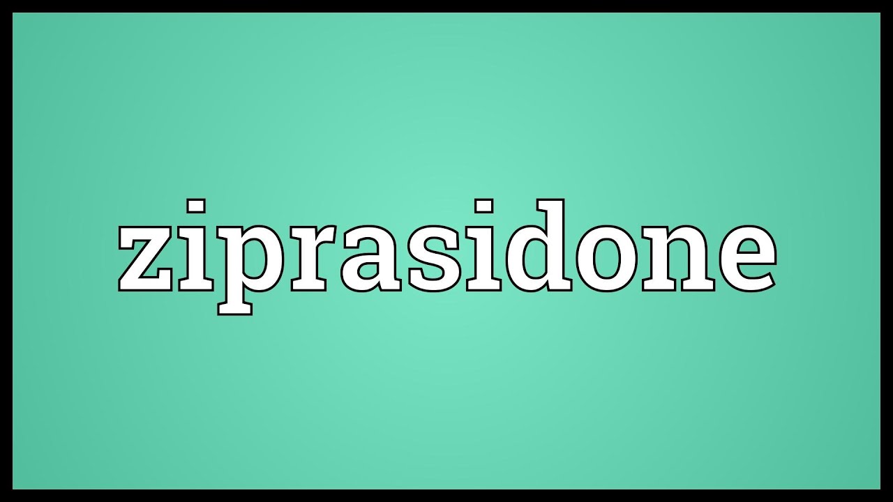 Ziprasidone Meaning