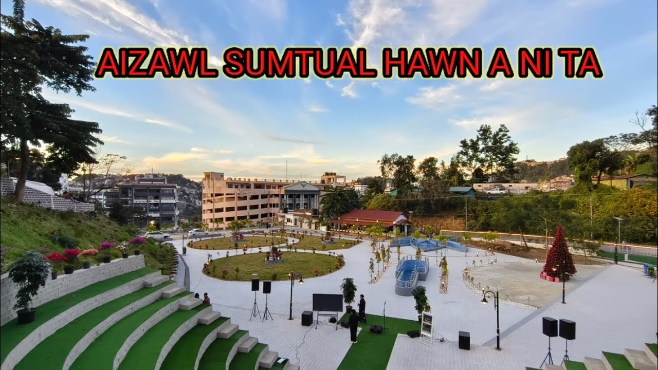 Aizawl Sumtual kan fang e, A va nuam em! 