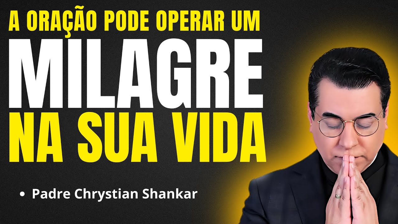 A ORAÇÃO QUE OPERA MILAGRE NA SUA VIDA | Pregação Padre Chrystian Shankar✨🙏