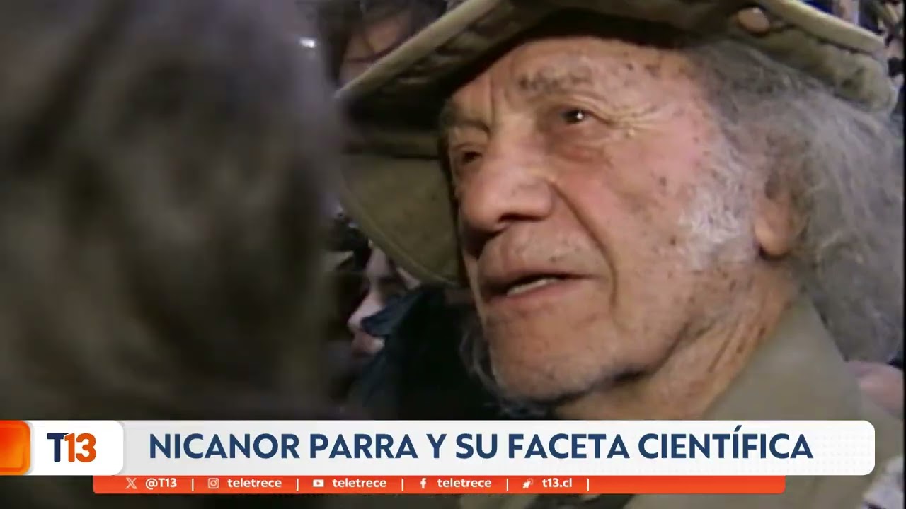 Nicanor Parra y su faceta científica - Columna ciencias T13 Noche